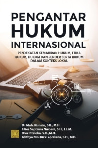 Pengantar hukum internasional : pendekatan kemahiran hukum, etika hukum, hukum dan gender serta hukum dalam konteks lokal