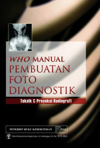 WHO manual pembuatan foto diagnostik : teknik & proyeksi radiografi