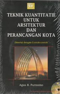 Teknik kuantitatif untuk arsitektur dan perancangan kota : disertai dengan contoh-contoh