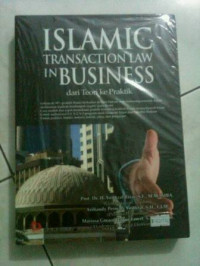 Islamic transaction law in business : dari teori dan praktik