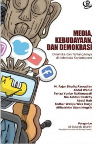 Media, kebudayaan, dan demokrasi : dinamika dan tantangannya di Indonesia kontemporer