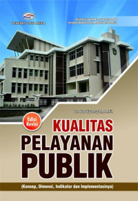 Kualitas pelayanan publik: konsep, dimensi, indikator, dan implementasinya.