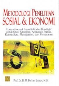 Metodologi penelitian sosial dan ekonomi : format-format kuantitatif dan kualitatif untuk studi sosiologi, kebijakan publik, komunikasi, manajemen, dan pemasaran