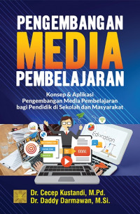 Pengembangan media pembelajaran : konsep dan aplikasi pengembangan media pembelajaran bagi pendidik di sekolah dan masyarakat