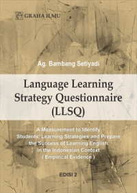Language learning strategy questionnaire (LLSQ) : a measurement to identify students' learning strategies and prepare the success of learning english in the Indonesian context (empirical evidence)