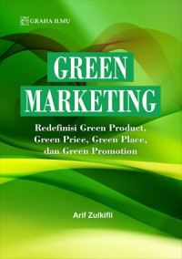 Green marketing : redefinisi green product, green price, green place, dan green promotion