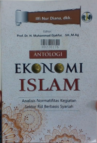 Antologi ekonomi Islam : analisis normatifitas kegiatan sektor riil berbasis syariah