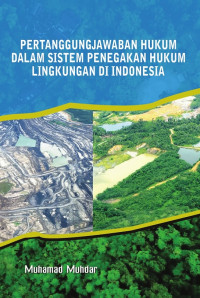 Pertanggungjawaban hukum dalam sistem penegakan hukum lingkungan di Indonesia