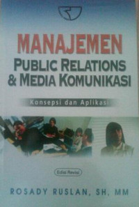 Manajemen public relations dan media komunikasi : konsepsi dan aplikasi