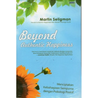Beyond authentic happiness : menciptakan kebahagiaan sempurna dengan psikologi positif