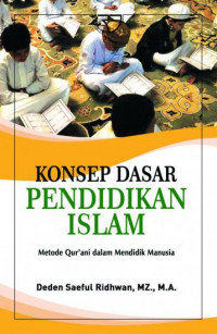 Konsep dasar pendidikan Islam : metode Qur'ani dalam mendidik manusia