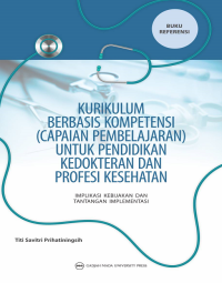 Kurikulum berbasis kompetensi (capaian pembelajaran) untuk pendidikan kedokteran dan profesi kesehatan : implikasi kebijakan dan tantangan implementasi