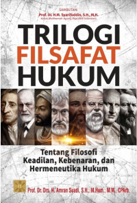 Trilogi filsafat hukum : tentang filosofi keadilan, kebenaran, dan hermeneutika hukum