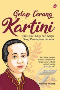 Gelap terang Kartini : Sisi lain hidup dan karya sang perempuan perkasa