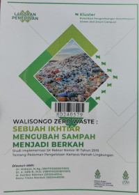 Walisongo zero waste : sebuah ikhtiar mengubah sampah menjadi berkah : studi implementasi SK Rektor Nomor 91 Tahun 2019 Tentang Pedoman Pengelolaan Kampus Ramah Lingkungan