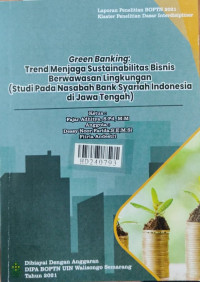 Green Banking : trend menjaga sustainabilitas bisnis berwawasan lingkungan : studi pada nasabah Bank Syariah Indonesia di Jawa Tengah