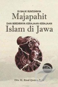 Di balik runtuhnya Majapahit dan berdirinya kerajaan-kerajaan Islam di Jawa