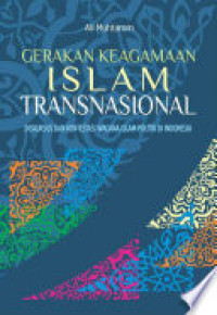 Gerakan keagamaan islam transnasional : diskursus dan kontestasi wacana islam politik di indonesia