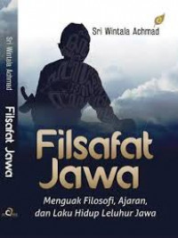 Filsafat jawa : menguak filosofi, ajaran, dan laku hidup leluhur jawa