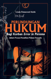 Perlindungan hukum bagi korban error in pesona dalam proses peradilan pidana terpadu