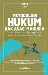 Metodologi hukum hak asasi manusia : nalar, paktrik, dan tantangannya dalam sistem peradikan Indonesia