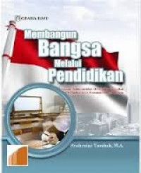 Membangun bangsa melalui pendidikan : gagasan pemikiran dalam mewujudkan pendidikan berkualitas untuk kemajuan bangsa Indonesia