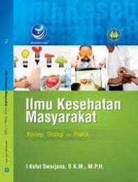 Ilmu kesehatan masyarakat : konsep, strategi, dan praktik