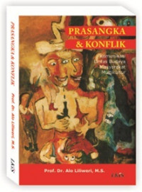 Prasangka dan konflik : komunikasi lintas budaya masyatrakat multikultur