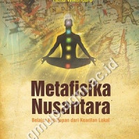 Metafisika Nusantara : belajar kehidupan dari kearifan lokal
