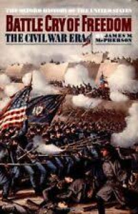 Battle cry of freedom :the civil war era