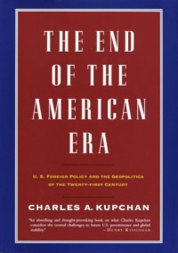 The End of the American era: U.S. Foreign policy and geopolitics of the twenty-first century