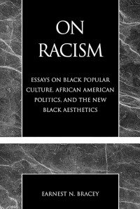 On Racism :Essays on black popular culture, African American politics, and the new black aesthetics
