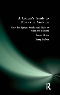 A citizen's guide to politics in America :how the system works and how to work the system