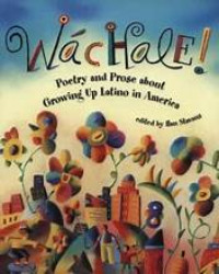 Wachale!: Poetry and prose about growing up Latino in America