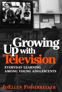 Growing up with television: everyday learning among young adolescents