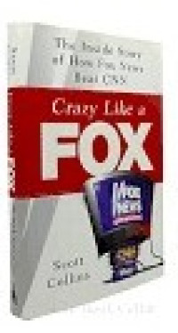 Crazy like a fox : the inside story of how Fox News beat CNN