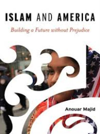 Islam and America : building a future without prejudice