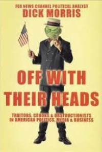 Off with their heads :traitors, crooks and obstructionists in American politics, media and business / Dick Morris