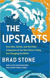 The upstarts: how Uber, Airbnb and the killer companies of the new Silicon Valley are changing the world