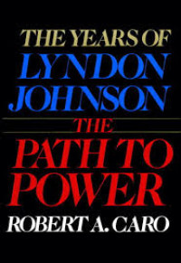 The path to power :the years of Lyndon Johnson