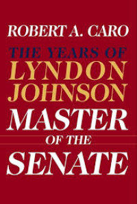 Master of the senate :the years of Lyndon Johnson