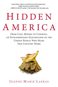 Hidden America : from coal miners to cowboys, an extraordinary exploration of the unseen people who make this country work