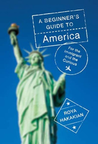 A beginner's guide to America :for the immigrant and the misinformed