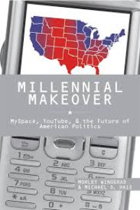 Millennial makeover :MySpace, YouTube, and the future of American politics