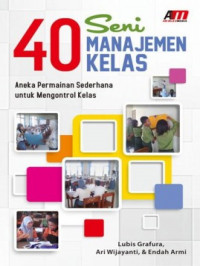 Empat puluh seni manajemen kelas : aneka permainan sederhana untuk mengontrol kelas