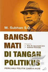 Bangsa mati di tangan politikus: perilaku politik zaman now