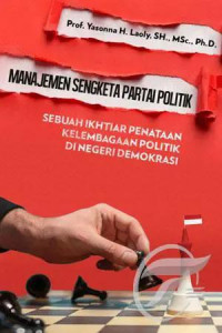 Manajemen sengketa partai politik : sebuah ikhtiar penataan kelembagaan politik di negeri demokrasi