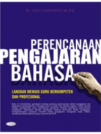Perencanaan pengajaran bahasa : langkah menuju guru berkompeten dan profesional