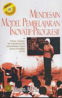 Mendesain model pembelajaran inovatif - progresif : konsep, landasan, dan implementasinya pada kurikulum tingkat satuan pendidikan (KTSP)