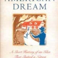 The American dream: a short history of an idea that shaped a nation